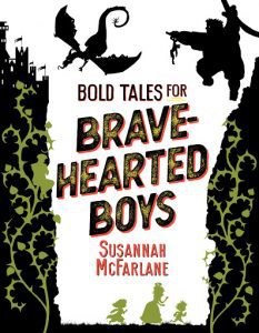 Bold tales for brave hearted boys by Susanne McFarlane