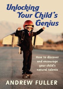 "Unlocking your child's genius" by Andrew Fuller
