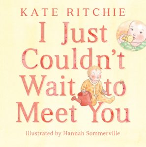"I just couldn't wait to meet you" by Kate Ritchie