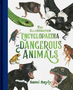 "The illustratred encyclopaedia of Dangerous Animals" by Sami Bayly