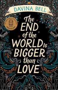 "The end of the world is bigger than love" by Davina Bell