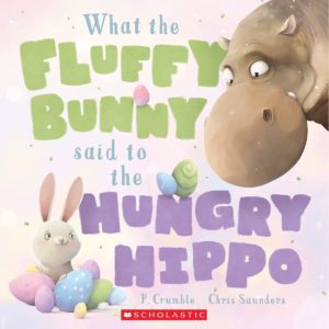 "What the Fluffy Bunny said to the Hungry Hippo" - P. Crumble