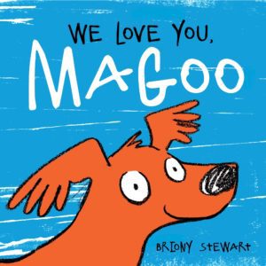 "We love you, Magoo" by Briony Stewart