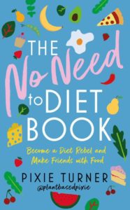 "No need to diet" by Pixie Turner
