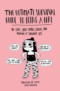 "The ultimate survival guide to being a girl" by Christina De Witte
