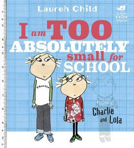 I am absolutely too small for school by Lauren Child